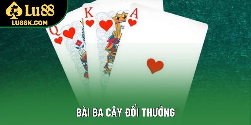 Bài Ba Cây Đổi Thưởng - Hành Trình Thú Vị Của Sự May Rủi