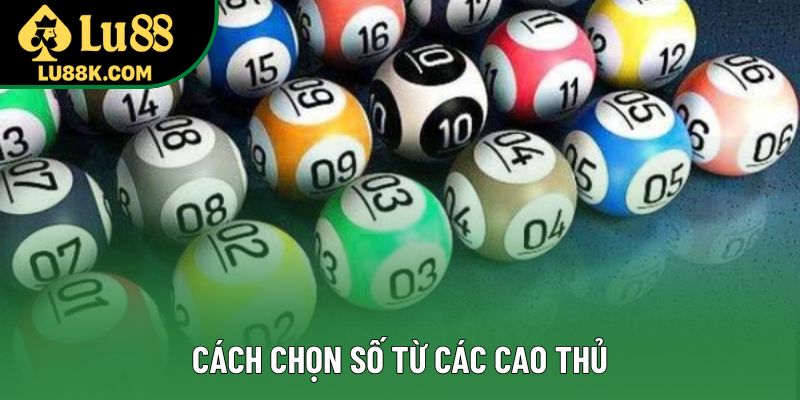 Cách chọn số từ các cao thủ Cách chọn số từ các cao thủ