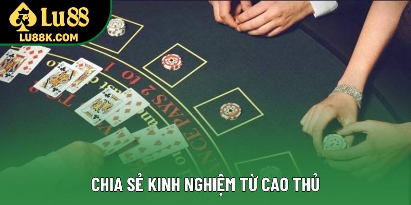 Chia sẻ kinh nghiệm từ cao thủ Chia sẻ kinh nghiệm từ cao thủ