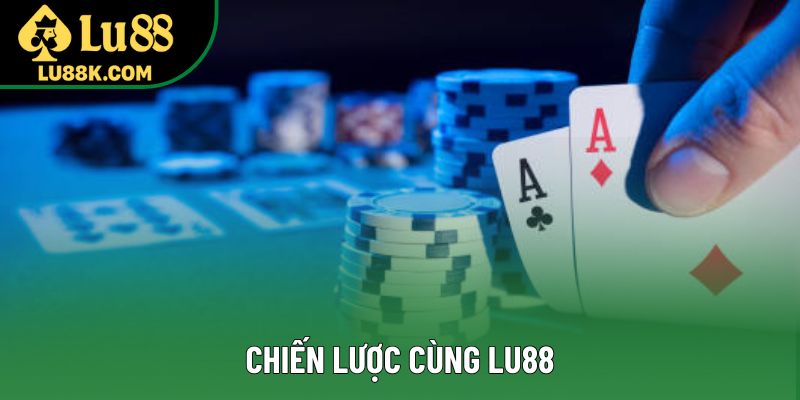 Chiến lược cùng Lu88 Chiến lược cùng Lu88