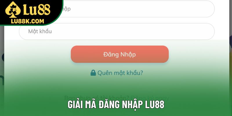Giải mã đăng nhập Lu88 Giải mã đăng nhập Lu88