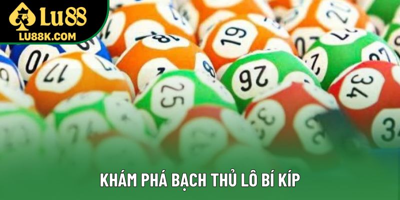 Khám phá bạch thủ lô bí kíp Khám phá bạch thủ lô bí kíp