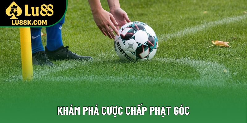 Khám phá cược chấp phạt góc Khám phá cược chấp phạt góc