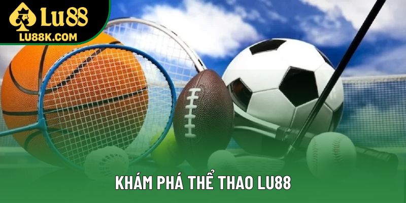 Khám phá thể thao Lu88 Khám phá thể thao Lu88