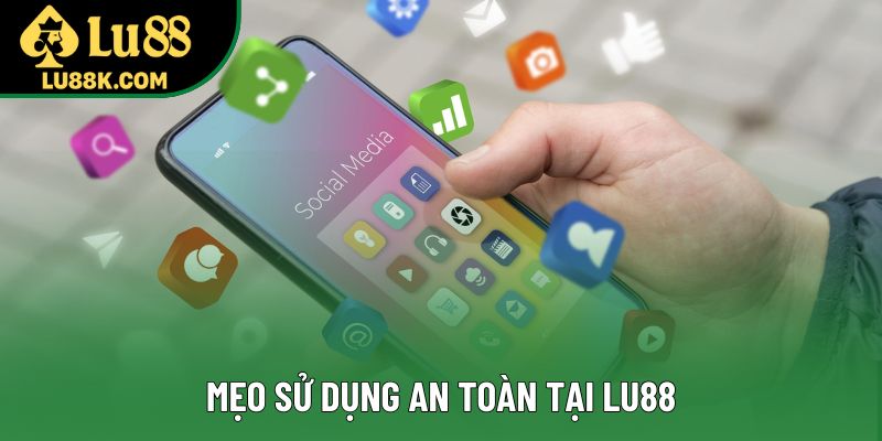 Mẹo sử dụng an toàn tại Lu88 Mẹo sử dụng an toàn tại Lu88